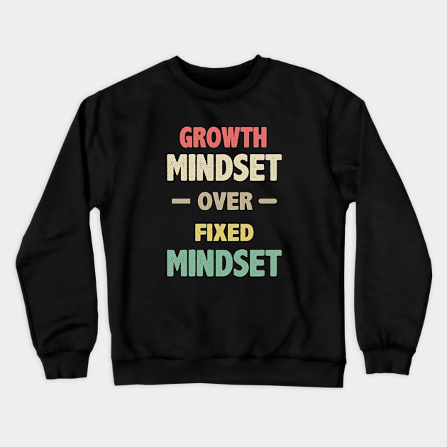 Growth Mindset Over Fixed Mindset Crewneck Sweatshirt by storyofluke